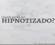 Qualquer pessoa com as faculdades mentais não comprometidas.<br />
Lembrando que somente aqueles que se permitem podem ser hipnotizadas.<br />
